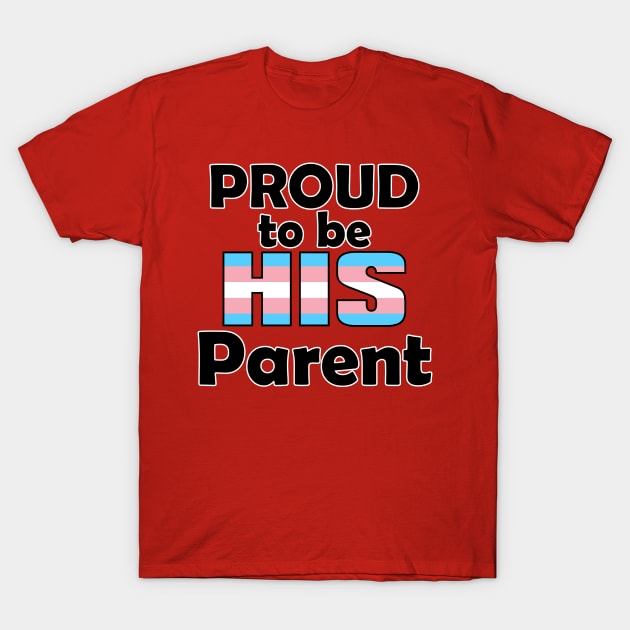 Proud to be HIS Parent (Trans Pride) T-Shirt by DraconicVerses